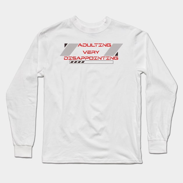 Adulting Very Disappointing Long Sleeve T-Shirt by KoumlisArt